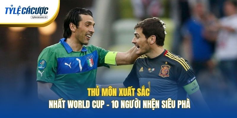 Thủ Môn Xuất Sắc Nhất World Cup - 10 Người Nhện Siêu Phàm