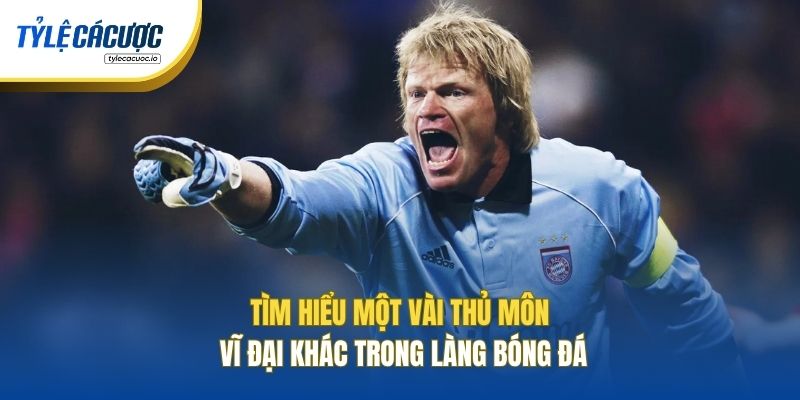 Tìm hiểu một vài thủ môn vĩ đại khác trong làng bóng đá