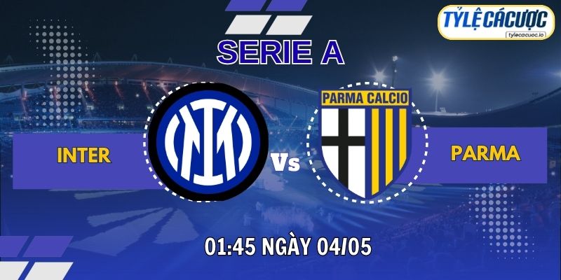 Soi kèo tỷ lệ cá cược Inter vs Parma 01h45 ngày 04/05 – Serie A