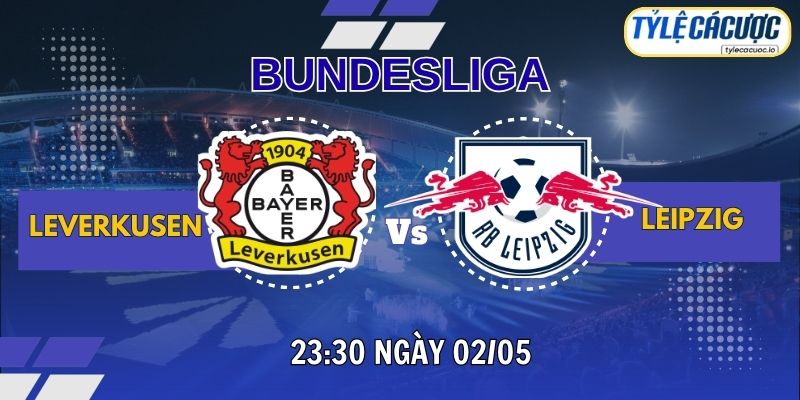 Soi kèo tỷ lệ cá cược Leverkusen vs Leipzig 23h30 ngày 02/05 – Bundesliga vòng 32